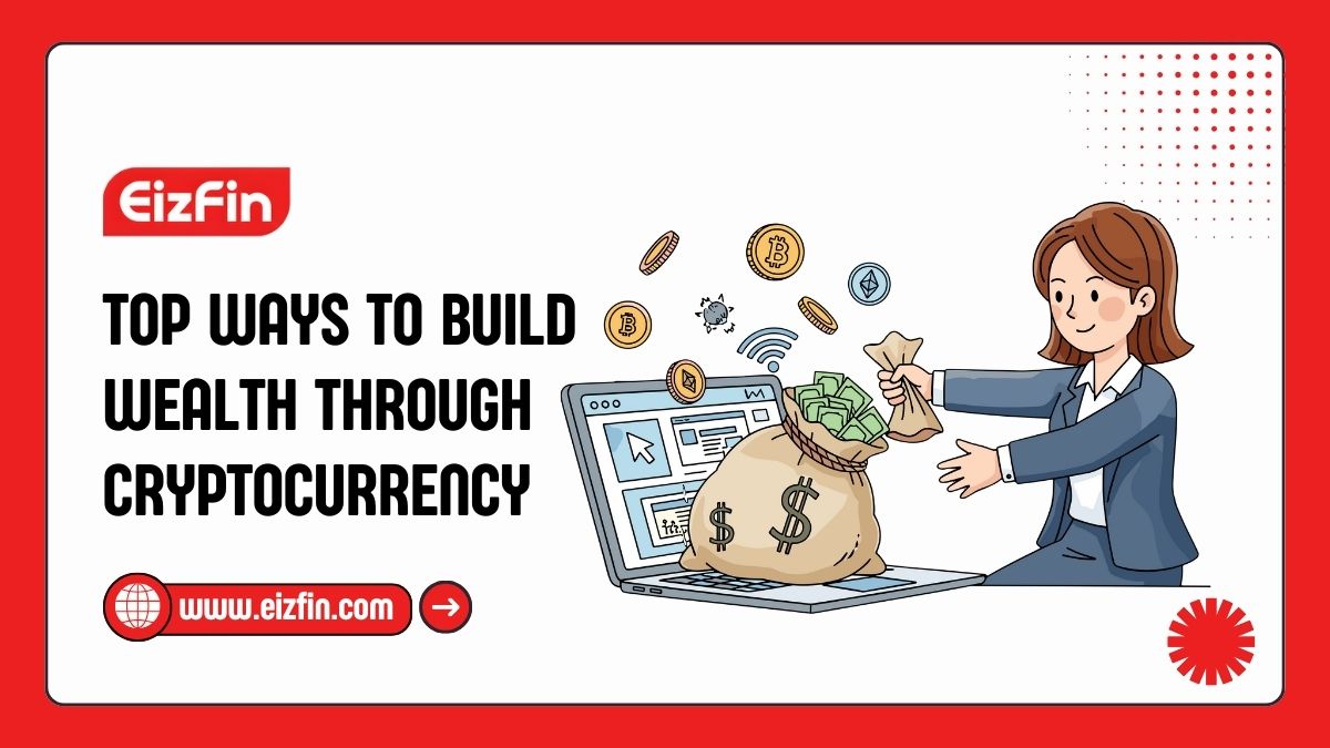 Top Ways To Build Wealth Through Cryptocurrency