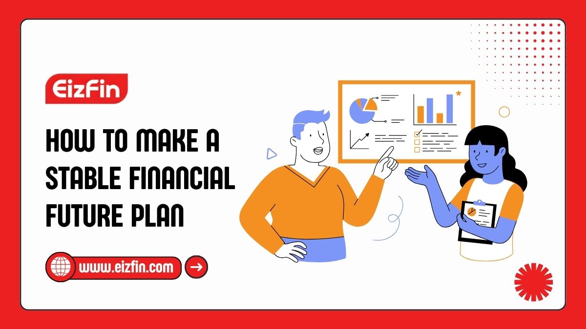 How To Make A Stable Financial Future Plan