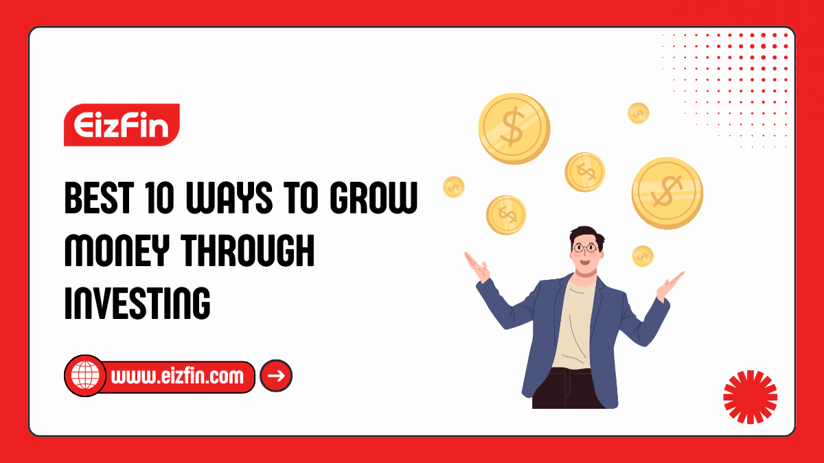 Best 10 Ways To Grow Money Through Investing